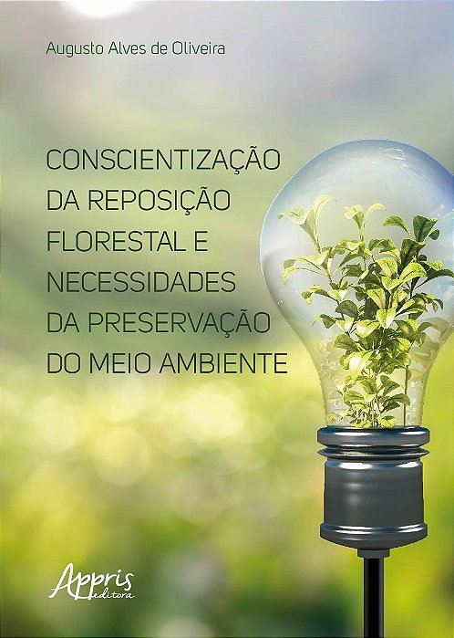 Livro Conscientizacao da Reposicao Florestal e Necessidades da Preservacao do Mei - Oliveira