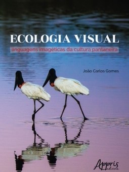 Livro Ecologia Visual - Linguagens Imageticas da Cultura Pantaneira - Gomes