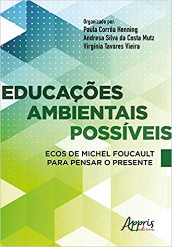 Livro Educacoes Ambientais Possiveis Ecos de Michel Foucault para Pensar o Presen - Henning/mutz/vieira