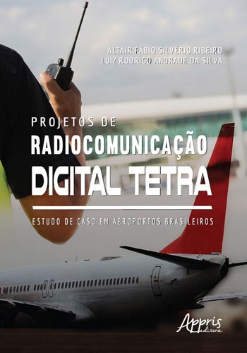 Livro Projetos de Radiocomunicacao Digital Tetra- Estudo de Caso em Aeroportos br - Silva/ribeiro
