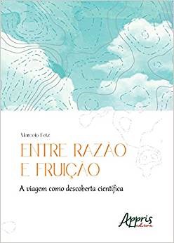 Livro Entre Razao e Fruicao: a Viagem Como Descoberta Cientifica - Fetz