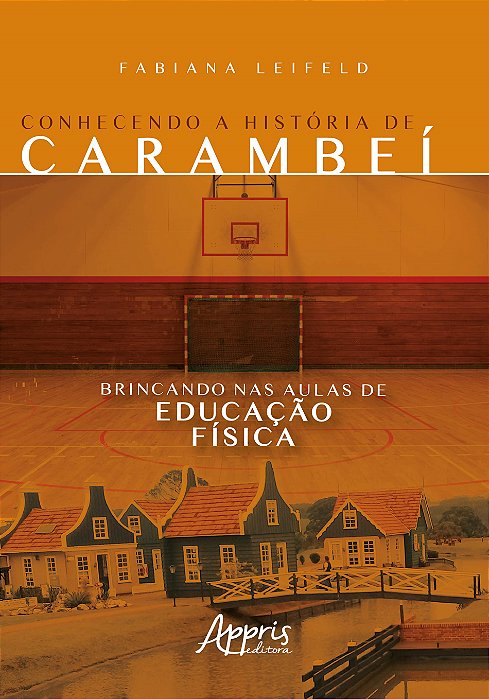 Livro Conhecendo a Historia de Carambei Brincando Nas Aulas de Educacao Fisica - Leifeld
