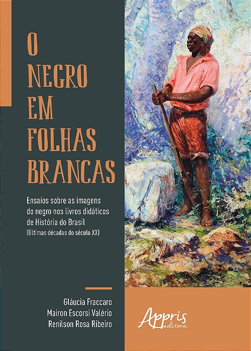 Negro em Folhas Brancas, o - Ensaios sobre as Imagens do Negro Nos Livros D - Valerio/fraccaro/rib