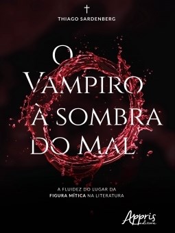 Livro Vampiro a Sombra do Mal, o - a Fluidez do Lugar da Figura Mitica Na Literat - Sardenberg