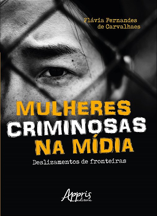 Livro Mulheres Criminosas Na Midia: Deslizamentos de Fronteiras - Carvalhaes