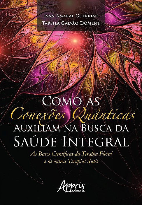 Livro Como as Conexoes Quanticas Auxiliam Na Busca da Saude Integral: as Bases ci - Guerrini/domene