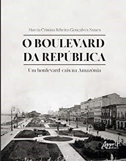 Livro Boulevard da Republica, o - Um Boulevard-cais Na Amazonia - Nunes