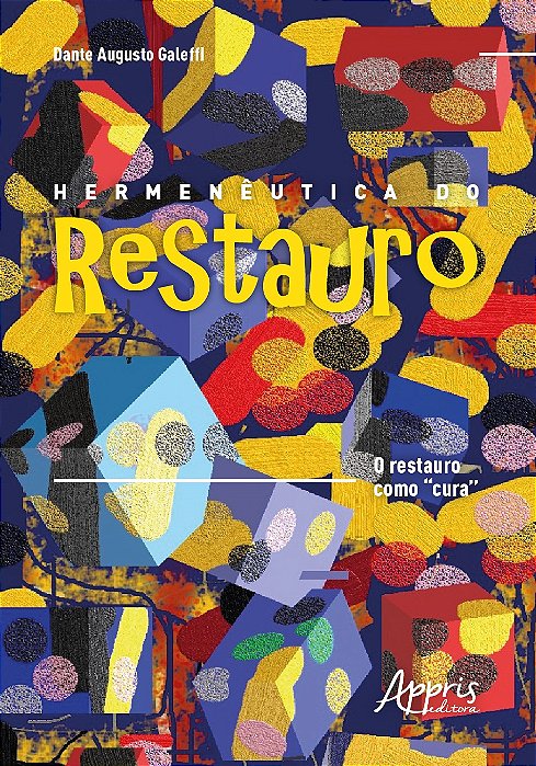 Livro Hermeneutica do Restauro: o Restauro Como Cura - Galeffi