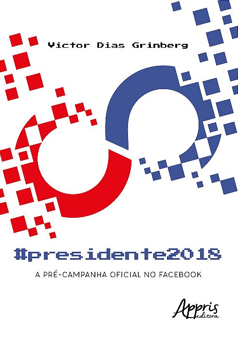 Livro #presidente2018: a Pré-campanha Oficial No Facebook  Grinberg