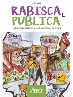 Livro Rabisca e Publica: Juventudes e Estrategias de Visibilidade Social e Midiat - Maia