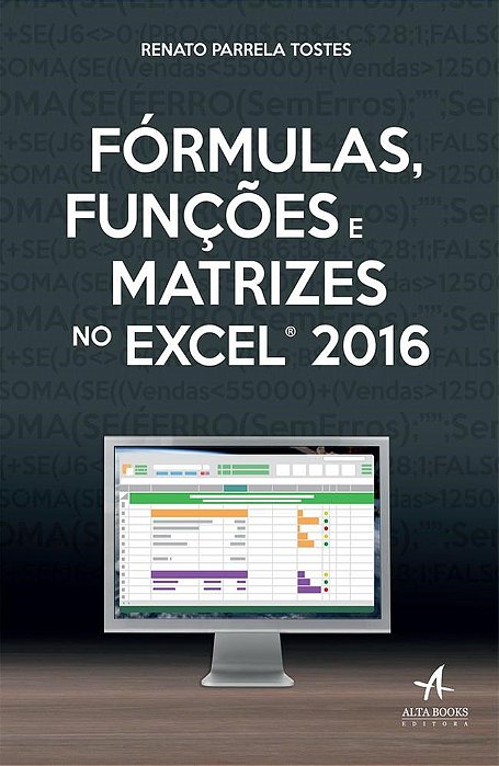Livro Formulas, Funcoes e Matrizes No Excel 2016 - Tostes