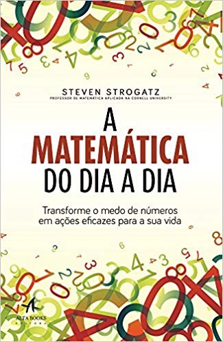 Livro Matematica do Dia a Dia, A: Transforme o Medo de Numeros em Acoes Eficazes - Strogatz