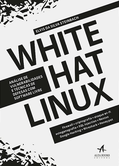 Livro White Hat Linux: Analise de Vulnerabilidades e Tecnicas de Defesas com Soft - Steinbach