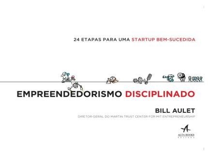 Livro Empreendedorismo Disciplinado - 24 Etapas para Uma Startup Bem-sucedida - Aulet