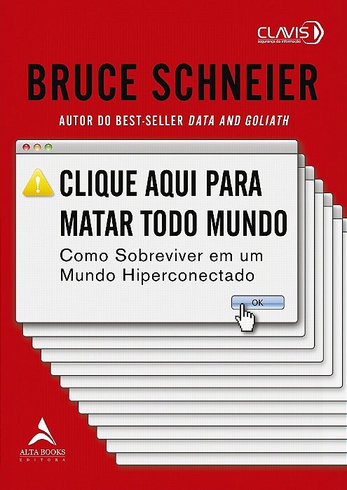 Livro Clique Aqui para Matar Todo Mundo: Como Sobreviver em Um Mundo Hiperconecta - Schneier