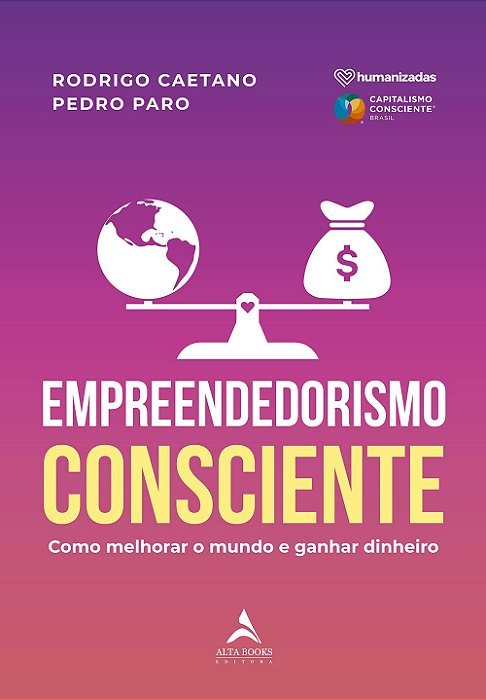 Livro Empreendedorismo Consciente: Como Melhorar o Mundo e Ganhar Dinheiro - Caetano/paro