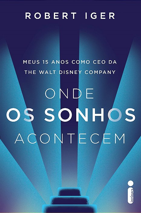 Livro Onde Os Sonhos Acontecem: Meus 15 Anos Como Ceo Da The Walt Disney Company - Iger