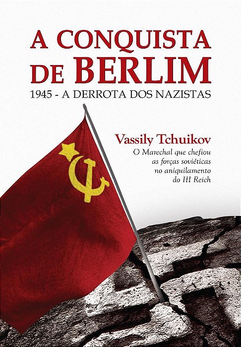 Livro Conquista de Berlim 1945 - a Derrota dos Nazistas - Tchuikov - Contexto