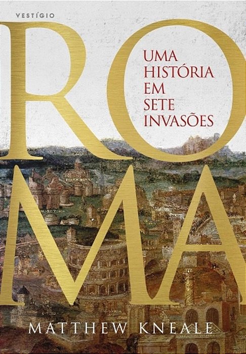 Livro Roma - Uma Historia em Sete Invasoes - Kneale