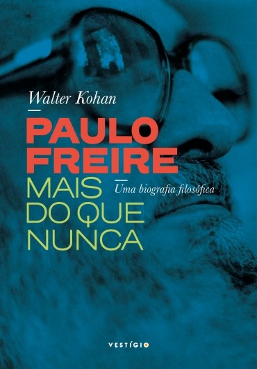 Livro Paulo Freire Mais do Que Nunca Uma Biografia Filosófica - Kohan