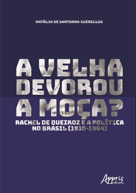 Livro Velha Devorou a Moca, a  - Rachel de Queiroz e a Politica No Brasil (1910-1 - Guerellus