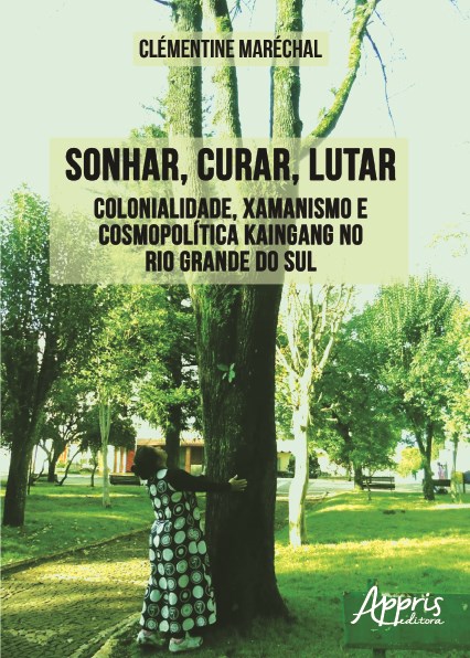 Livro Sonhar, Curar, Lutar: Colonialidade, Xamanismo e Cosmopolitica Kaingang no - Marechal