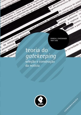 Livro Teoria do Gatekeeping - Selecao e Construcao da Noticia - Shoemaker/ Vos