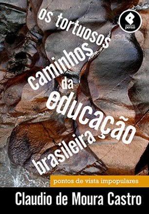 Livro Tortuosos Caminhos da Educacao Brasileira, os - Pontos de Vista Impopulares - Castro