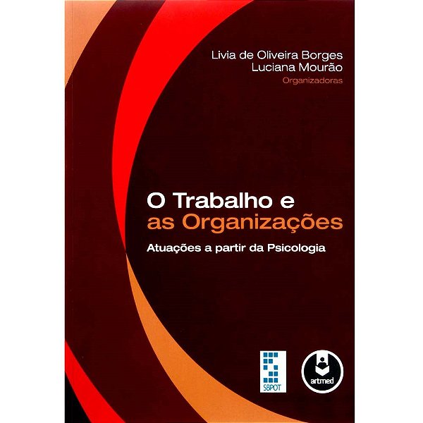 Livro O Trabalho e as Organizações - Atuações a partir da Psicologia - Borges