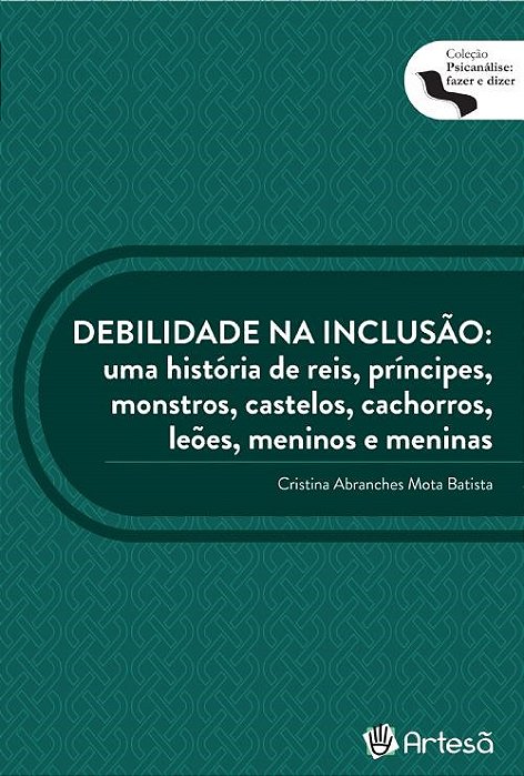 Livro Debilidade Na Inclusao: Uma Historia de Reis, Principes, Monstros, Castelos - Batista