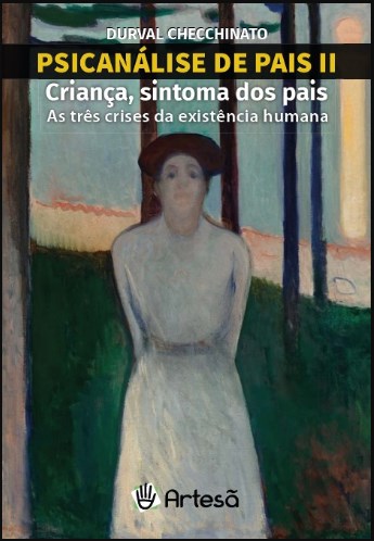 Livro Psicanálise da Pais II: Criança, Sintoma dos Pais - Checchinato - Artesã