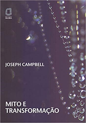 Livro Mito e Transformação - Campbell - Ágora