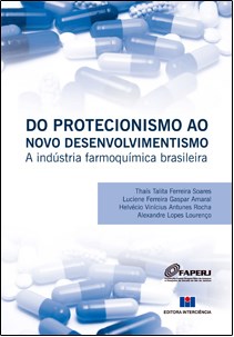 Livro Do Protecionismo ao Novo Desenvolvimentismo - a Industria Farmoquimica Bras - Soares/amaral/rocha
