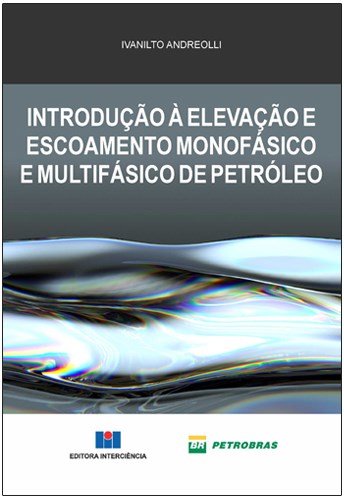 Livro Introducao a Elevacao e Escoamento Monofasico e Multifasico de Petroleo - Andreolli