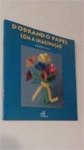 Livro Dobrando Papel com a Imaginacao - com Moldes - Blankenburg