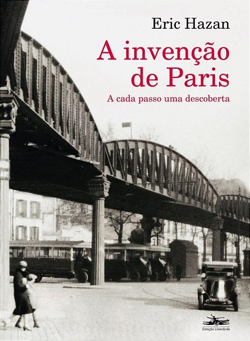 Livro Invencao de Paris, a - a Cada Passo Uma Descoberta - Hazan