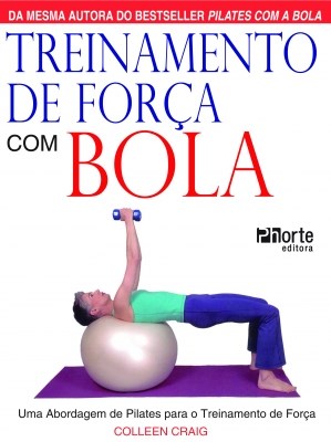 Livro Treinamento de Forca com Bola: Uma Abordagem de Pilates para o Treinamento - Craig
