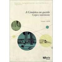 Livro Ginastica em Questao, a - Corpo e Movimento - Gois/gaio/batista(or