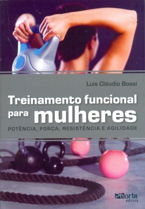 Livro Treinamento Funcional para Mulheres - Potencia, Forca, Resistencia e Agilid - Bossi