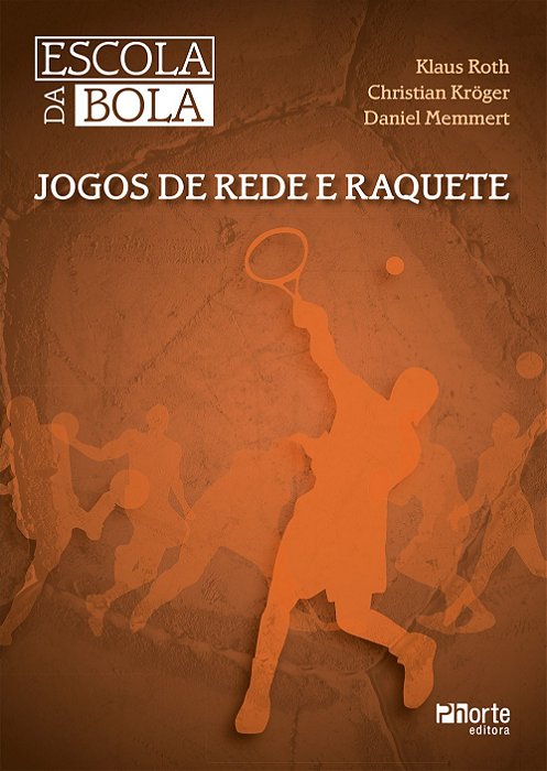 Escola da Bola: Jogos de Rede e Raquete - Roth - Phorte