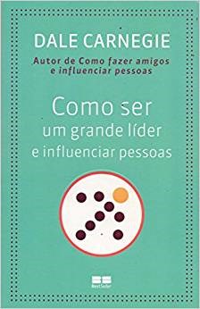 Livro Como ser um Grande Líder e Influenciar Pessoas - Carnegie