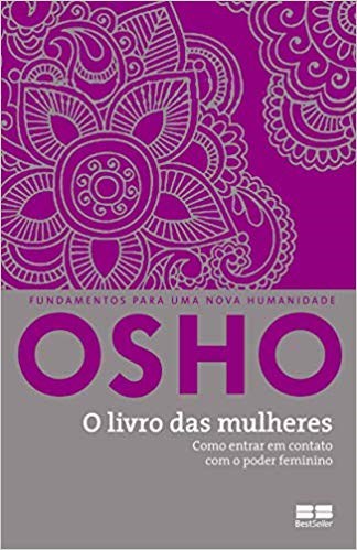 Livro das Mulheres, O: Como Entrar em Contato com o Poder Feminino - Osho