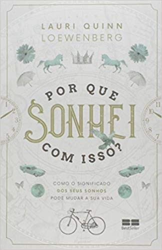 Livro Por Que Sonhei com Isso  - Como o Significado dos Sonhos Pode Mudar a Sua V - Loewenberg