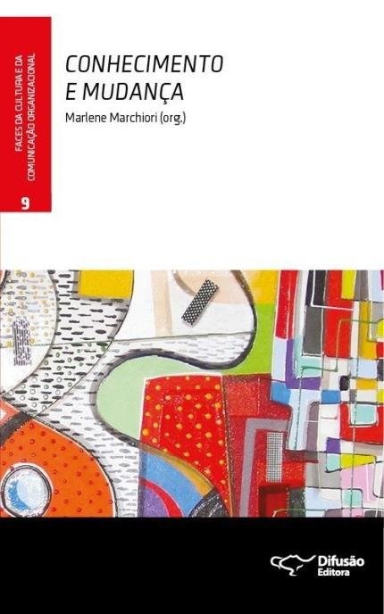 Livro Conhecimento e Mudanca - Vol. 9 - Col. Faces da Cultura e da Comunicacao or - Marchiori (org.)