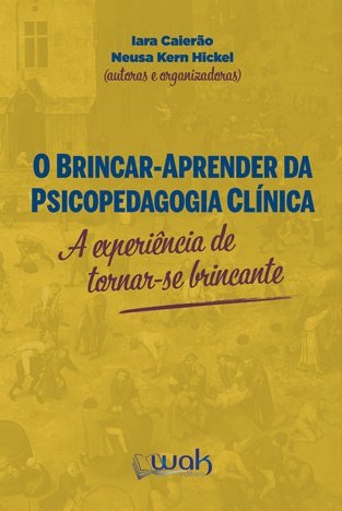 Livro Brincar-aprender da Psicopedagogia Clinica, O: a Experiencia de Tornar-se B - Caierao/hickel
