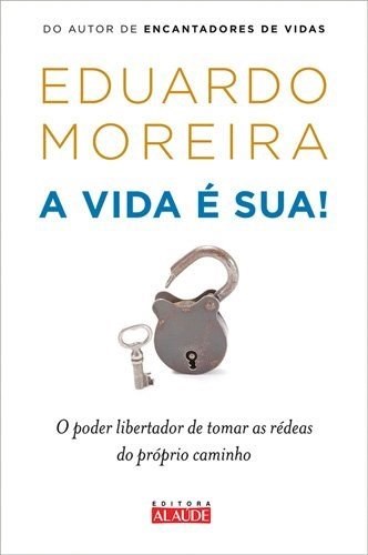 Livro Vida e Sua, a - o Poder Libertador de Tomar as Redeas do Proprio Caminho - Moreira