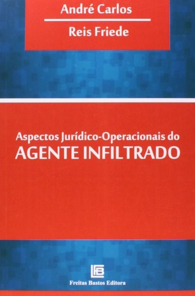 Livro Aspectos Juridicos-operacionais do Agente Infiltrado - Carlos / Friede