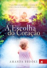 Livro Escolha do Coracao, a - o Que Fazer Quando a Unica Maneira de Salvar a Vida - Brooke