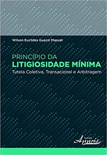 Livro Principio da Litigiosidade Minima - Tutela Coletiva, Transacional e Arbitra - Massali