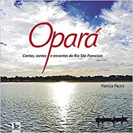 Livro Opara - Cantos, Contos e Encantos do Rio Sao Francisco - Pacini